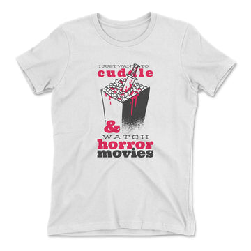 I Just Want To Cuddle And Watch Horror Movies Womens T-Shirt in White color